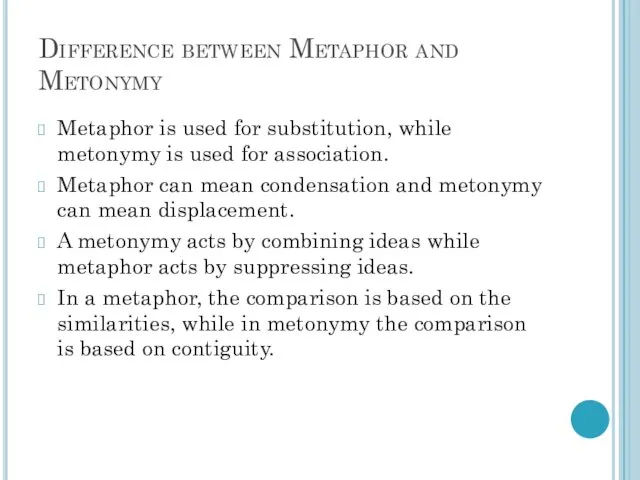 Difference between Metaphor and Metonymy Metaphor is used for substitution,