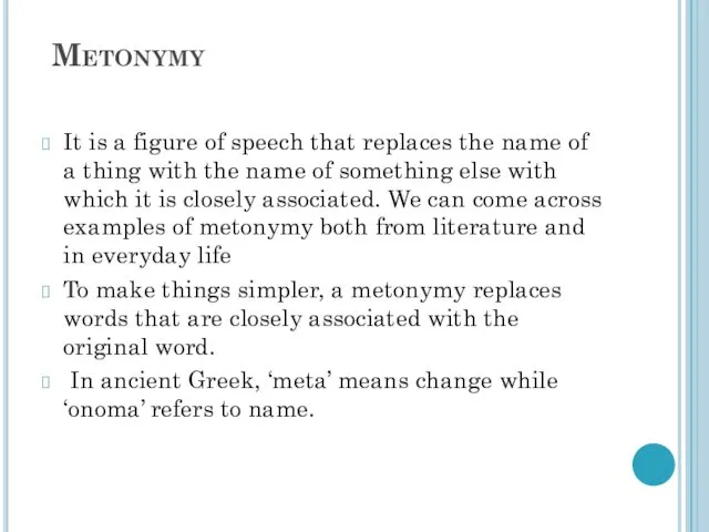 Metonymy It is a figure of speech that replaces the