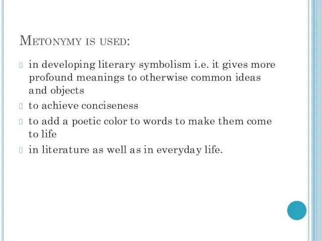 Metonymy is used: in developing literary symbolism i.e. it gives