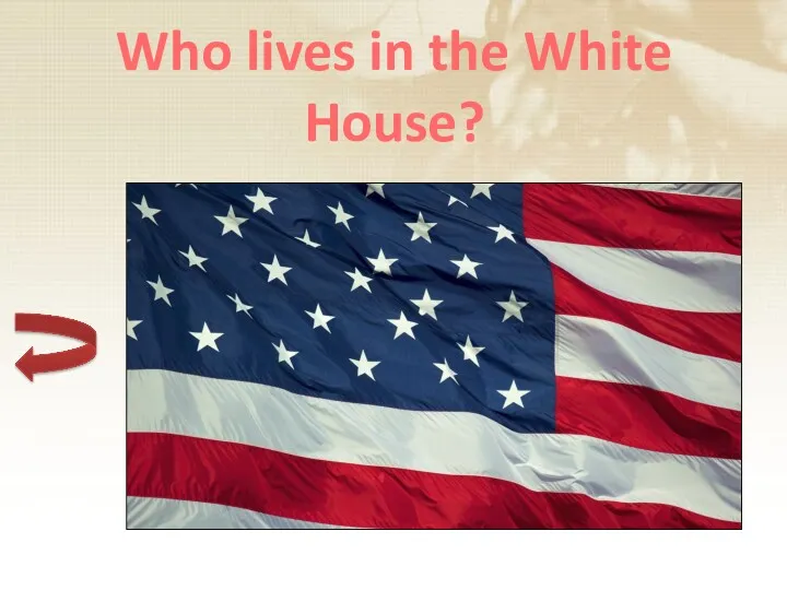 Who lives in the White House?