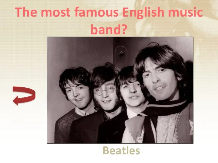 The most famous English music band? Beatles