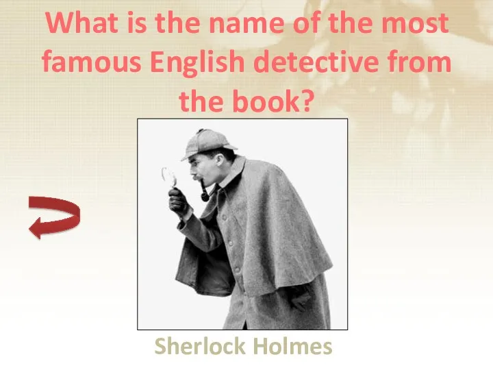 What is the name of the most famous English detective from the book? Sherlock Holmes