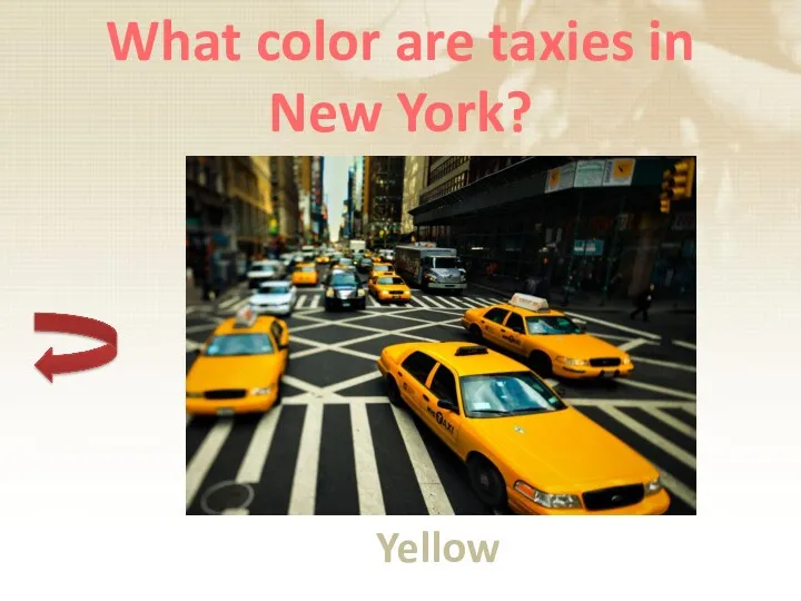 What color are taxies in New York? Yellow