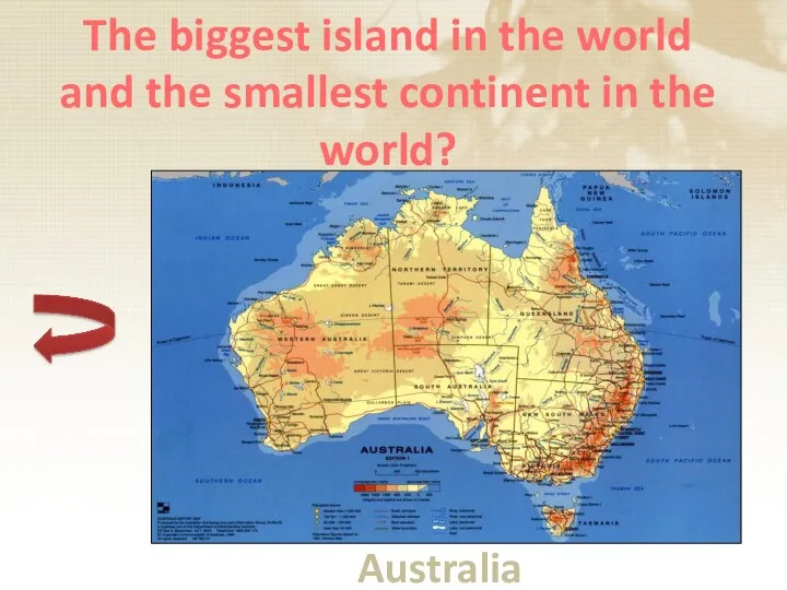 The biggest island in the world and the smallest continent in the world? Australia