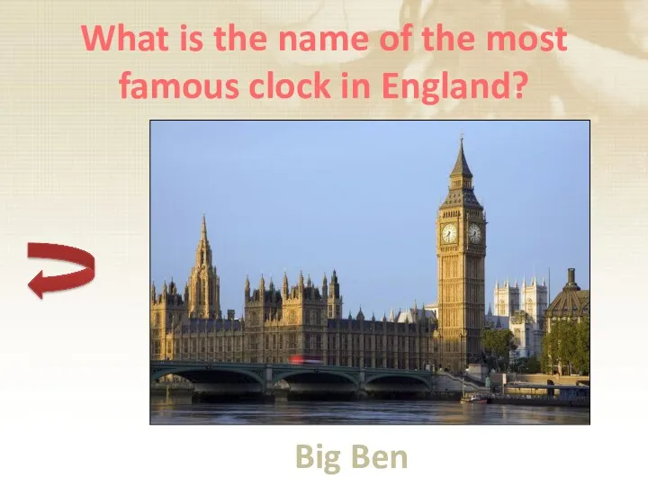 What is the name of the most famous clock in England? Big Ben