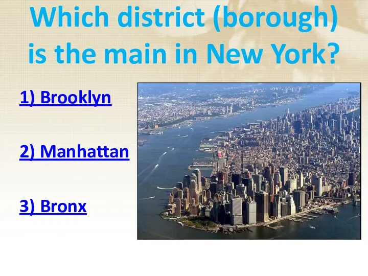 Which district (borough) is the main in New York? 1) Brooklyn 2) Manhattan 3) Bronx