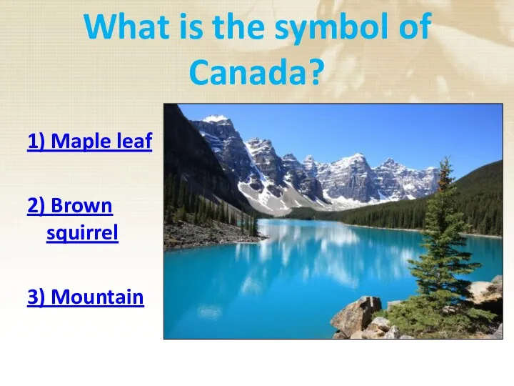 What is the symbol of Canada? 1) Maple leaf 2) Brown squirrel 3) Mountain