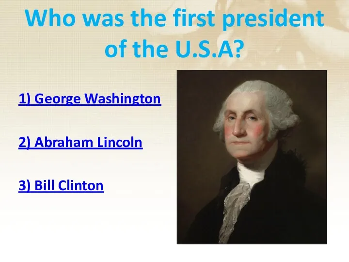 Who was the first president of the U.S.A? 1) George