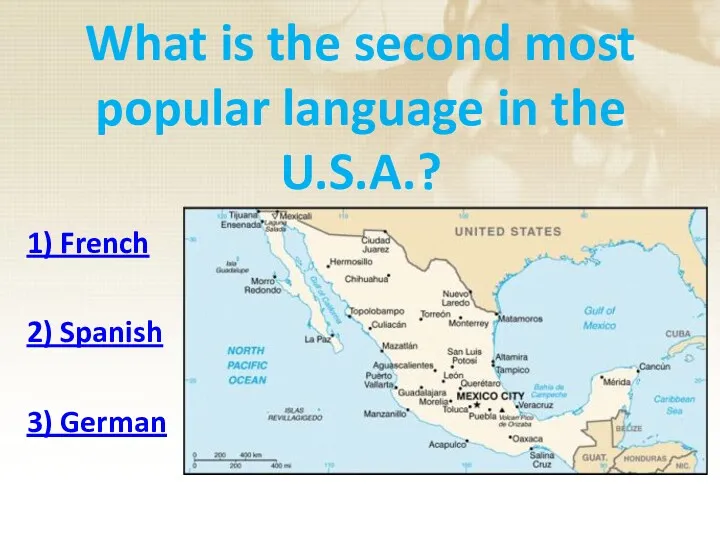 What is the second most popular language in the U.S.A.? 1) French 2) Spanish 3) German