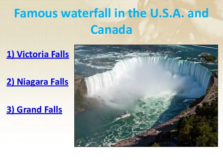 Famous waterfall in the U.S.A. and Canada 1) Victoria Falls 2) Niagara Falls 3) Grand Falls