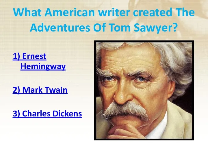 What American writer created The Adventures Of Tom Sawyer? 1)