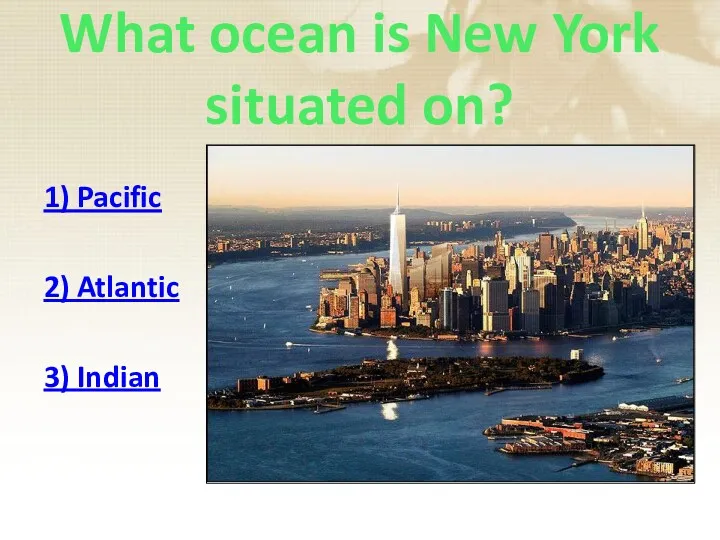 What ocean is New York situated on? 1) Pacific 2) Atlantic 3) Indian