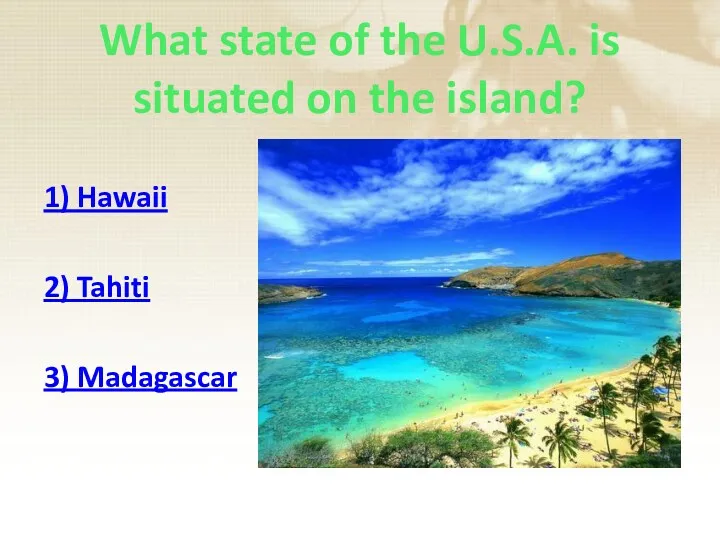 What state of the U.S.A. is situated on the island? 1) Hawaii 2) Tahiti 3) Madagascar