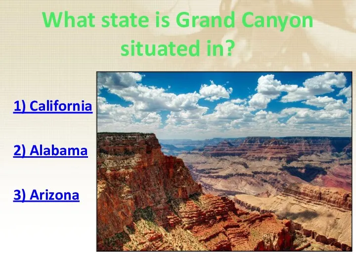 What state is Grand Canyon situated in? 1) California 2) Alabama 3) Arizona