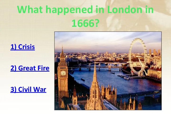 What happened in London in 1666? 1) Crisis 2) Great Fire 3) Civil War