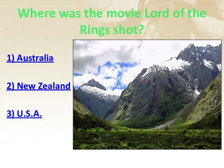 Where was the movie Lord of the Rings shot? 1) Australia 2) New Zealand 3) U.S.A.