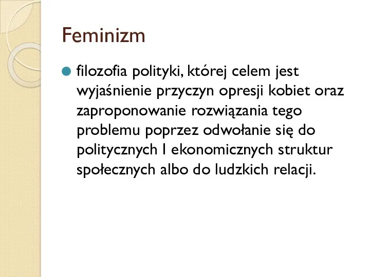Feminizm filozofia polityki, której celem jest wyjaśnienie przyczyn opresji kobiet