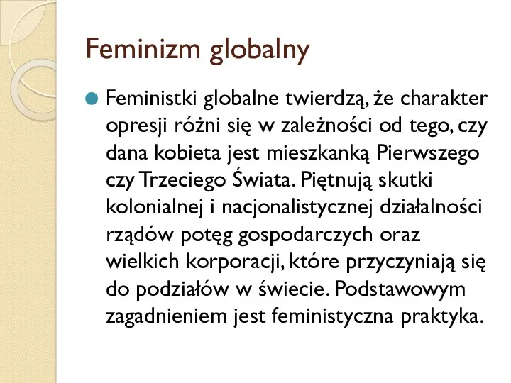 Feminizm globalny Feministki globalne twierdzą, że charakter opresji różni się