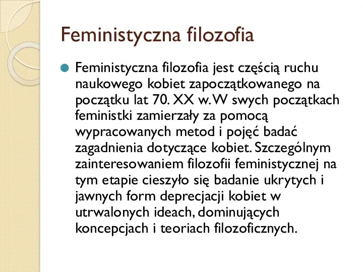 Feministyczna filozofia Feministyczna filozofia jest częścią ruchu naukowego kobiet zapoczątkowanego