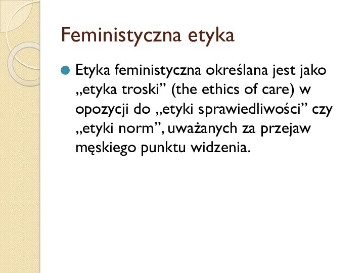 Feministyczna etyka Etyka feministyczna określana jest jako „etyka troski” (the