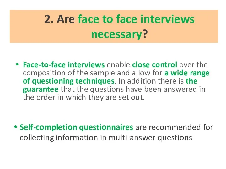 Face-to-face interviews enable close control over the composition of the