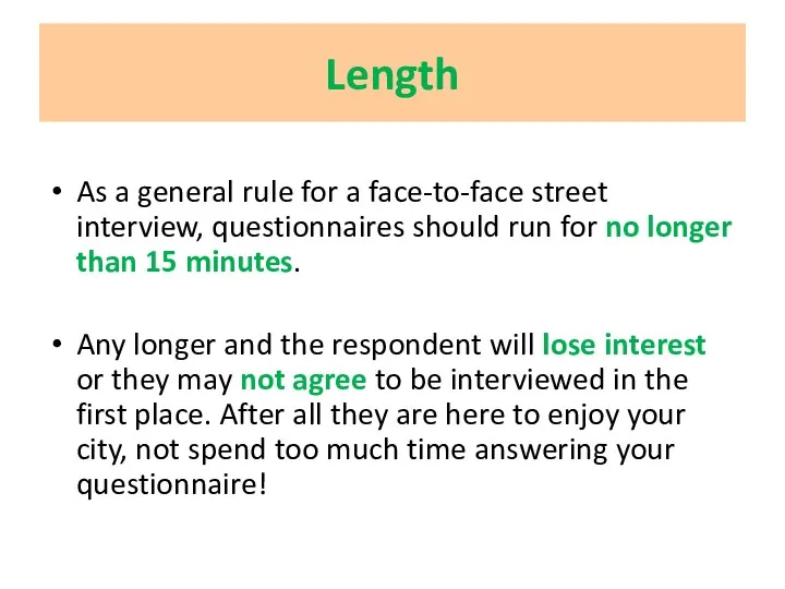 Length As a general rule for a face-to-face street interview,