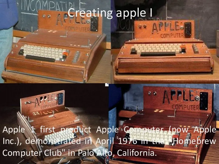 Creating apple I Apple 1 first product Apple Computer (now