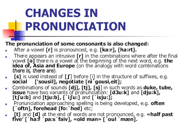 CHANGES IN PRONUNCIATION The pronunciation of some consonants is also