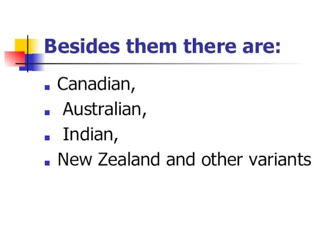 Besides them there are: Canadian, Australian, Indian, New Zealand and other variants