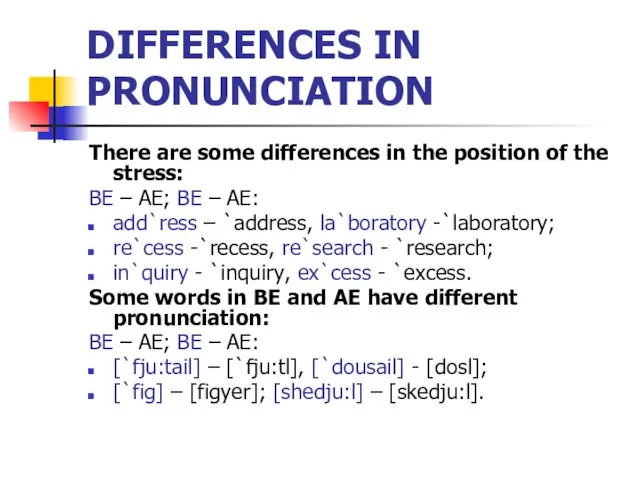 DIFFERENCES IN PRONUNCIATION There are some differences in the position