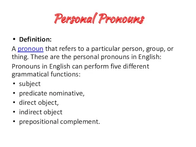 Personal Pronouns Definition: A pronoun that refers to a particular person, group, or
