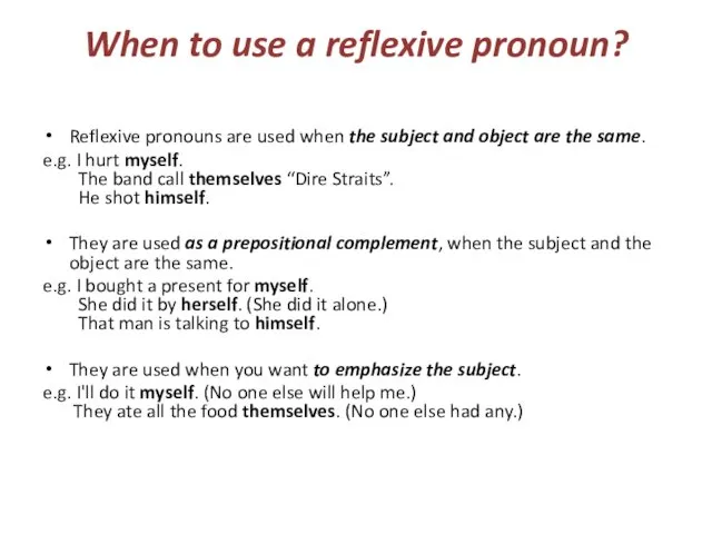 When to use a reflexive pronoun? Reflexive pronouns are used when the subject