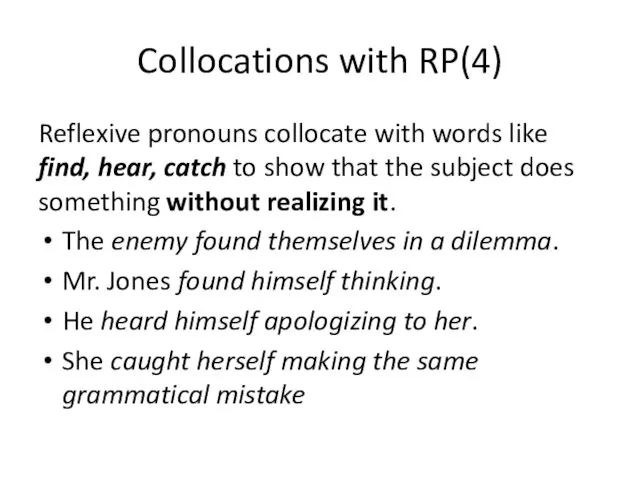 Collocations with RP(4) Reflexive pronouns collocate with words like find, hear, catch to