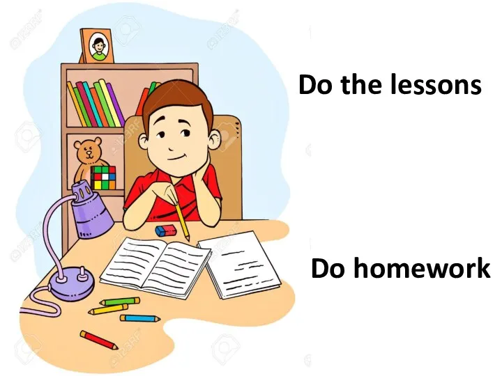 Do the lessons Do homework