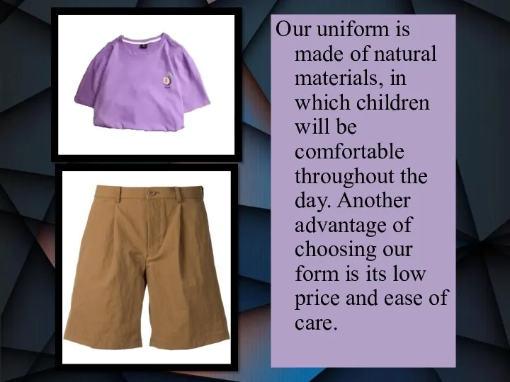 Our uniform is made of natural materials, in which children