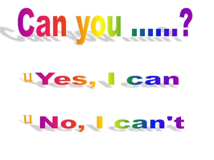 Can you ......? Yes, I can No, I can't u u