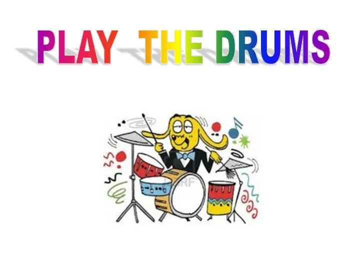 PLAY THE DRUMS