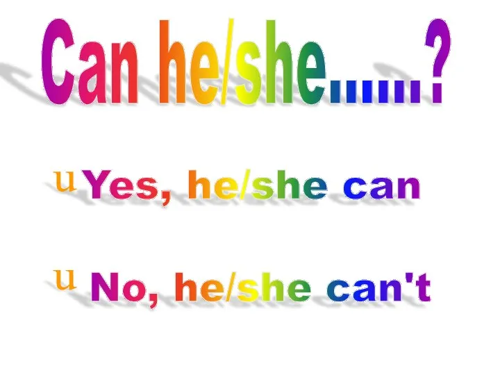 Can he/she......? Yes, he/she can No, he/she can't u u