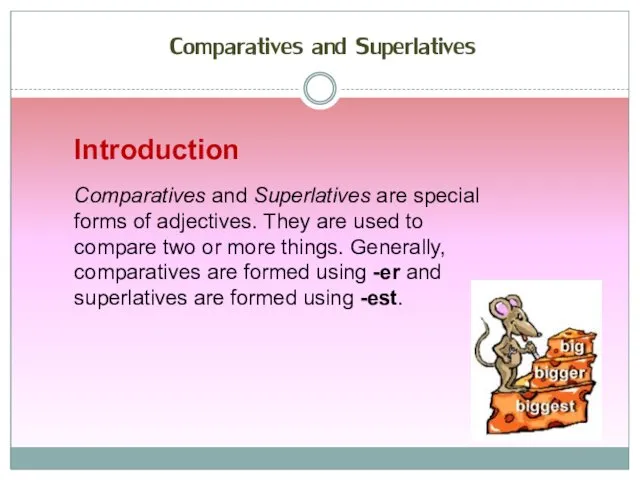 Introduction Comparatives and Superlatives are special forms of adjectives. They