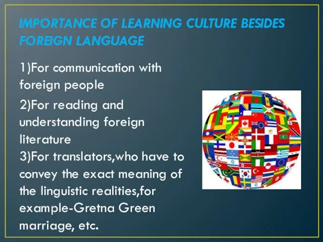 IMPORTANCE OF LEARNING CULTURE BESIDES FOREIGN LANGUAGE 1)For communication with