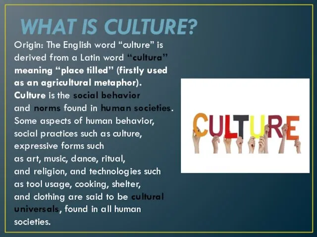 WHAT IS CULTURE? Origin: The English word “culture” is derived