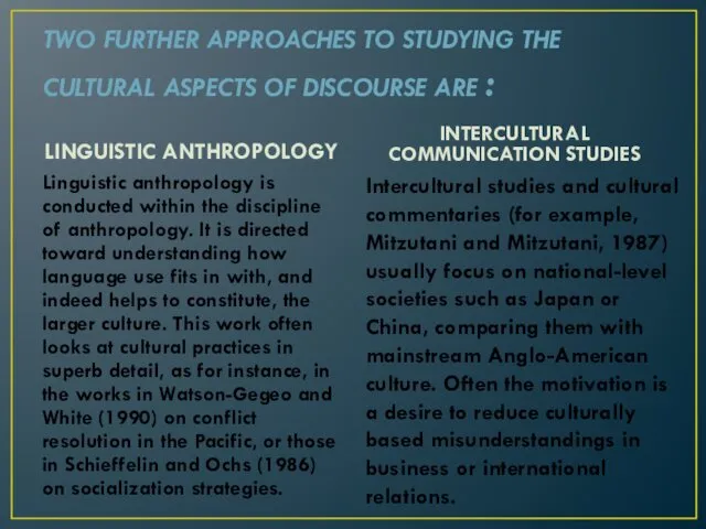 TWO FURTHER APPROACHES TO STUDYING THE CULTURAL ASPECTS OF DISCOURSE