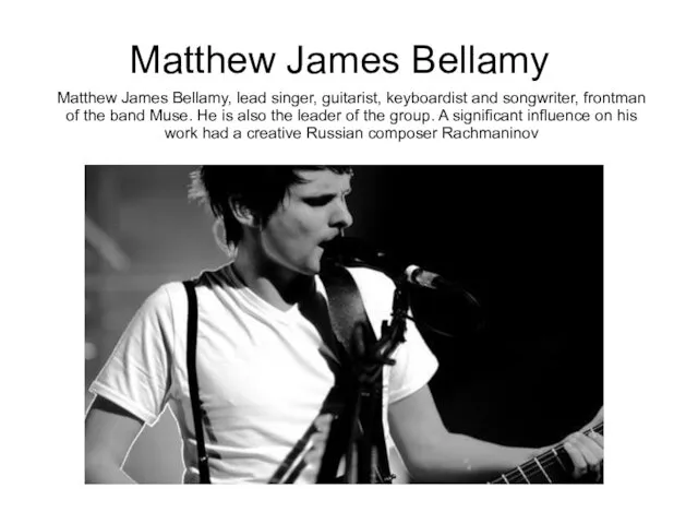 Matthew James Bellamy Matthew James Bellamy, lead singer, guitarist, keyboardist
