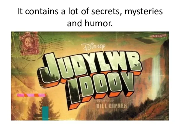 It contains a lot of secrets, mysteries and humor.