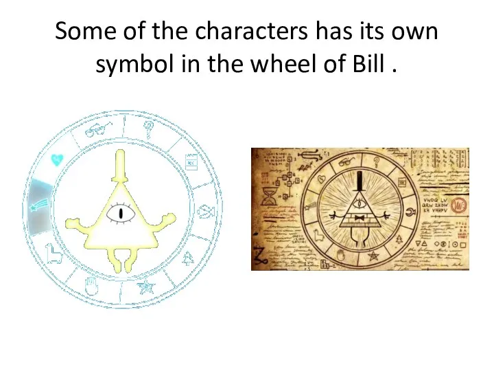 Some of the characters has its own symbol in the wheel of Bill .