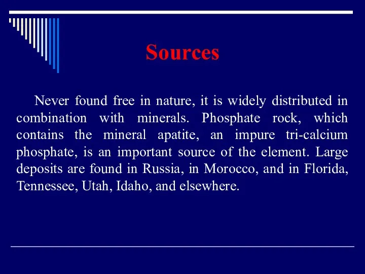 Sources Never found free in nature, it is widely distributed