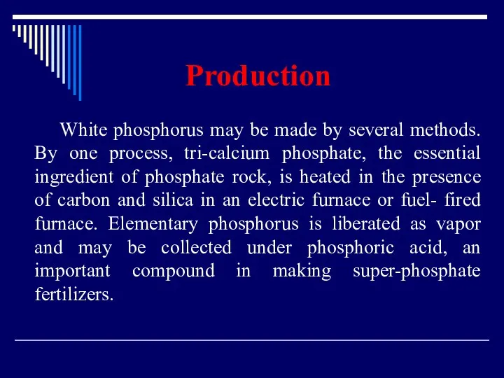 Production White phosphorus may be made by several methods. By