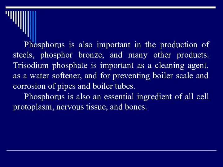 Phosphorus is also important in the production of steels, phosphor