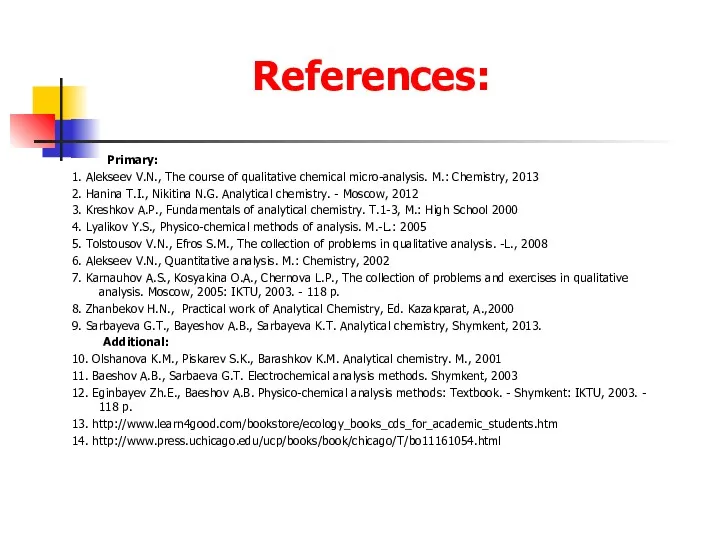 References: Primary: 1. Alekseev V.N., The course of qualitative chemical