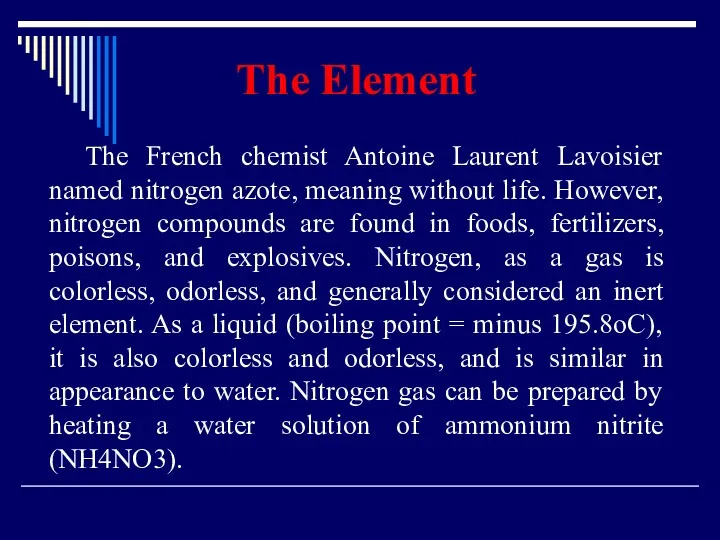 The Element The French chemist Antoine Laurent Lavoisier named nitrogen